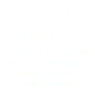 SONIC BRUTE Sound design & Composition Classic & Contemporary Enhancing Media & Public Attractions