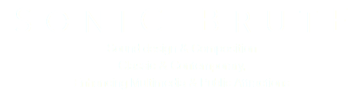 SONIC BRUTE Sound design & Composition Classic & Contemporary, Enhancing Multimedia & Public Attractions